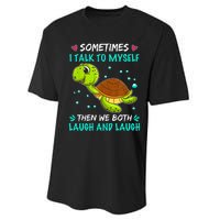 Sometimes I Talk To Myself The We Both Laugh And Laugh Cute Turtle Performance Sprint T-Shirt