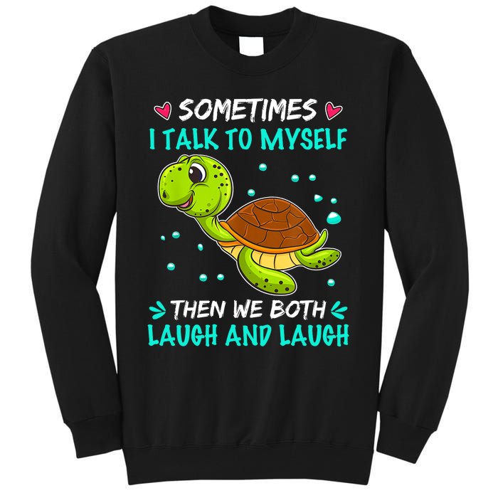 Sometimes I Talk To Myself The We Both Laugh And Laugh Cute Turtle Tall Sweatshirt