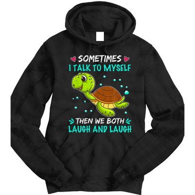 Sometimes I Talk To Myself The We Both Laugh And Laugh Cute Turtle Tie Dye Hoodie