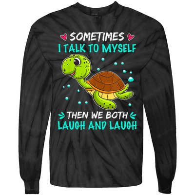 Sometimes I Talk To Myself The We Both Laugh And Laugh Cute Turtle Tie-Dye Long Sleeve Shirt