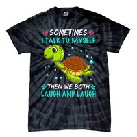 Sometimes I Talk To Myself The We Both Laugh And Laugh Cute Turtle Tie-Dye T-Shirt