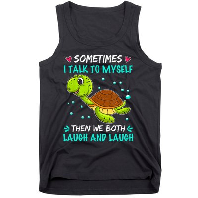 Sometimes I Talk To Myself The We Both Laugh And Laugh Cute Turtle Tank Top