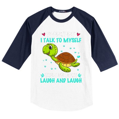 Sometimes I Talk To Myself The We Both Laugh And Laugh Cute Turtle Baseball Sleeve Shirt