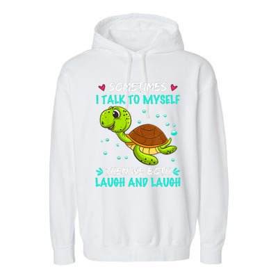 Sometimes I Talk To Myself The We Both Laugh And Laugh Cute Turtle Garment-Dyed Fleece Hoodie