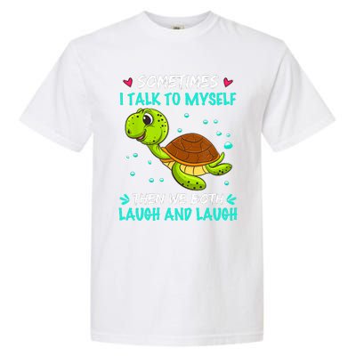 Sometimes I Talk To Myself The We Both Laugh And Laugh Cute Turtle Garment-Dyed Heavyweight T-Shirt