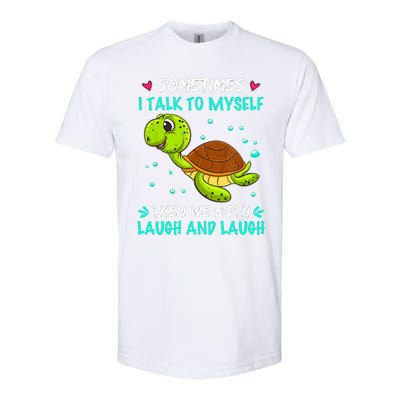 Sometimes I Talk To Myself The We Both Laugh And Laugh Cute Turtle Softstyle CVC T-Shirt