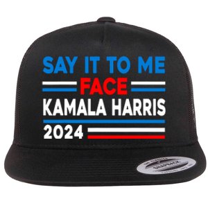 Say It To My Face Kamala Harris 2024 Flat Bill Trucker Hat