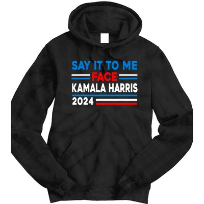 Say It To My Face Kamala Harris 2024 Tie Dye Hoodie