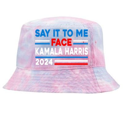 Say It To My Face Kamala Harris 2024 Tie-Dyed Bucket Hat