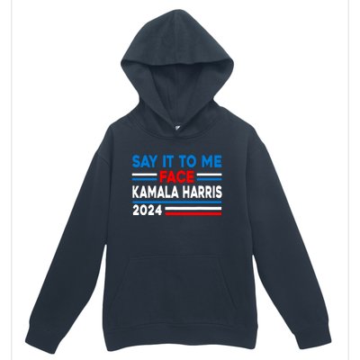 Say It To My Face Kamala Harris 2024 Urban Pullover Hoodie