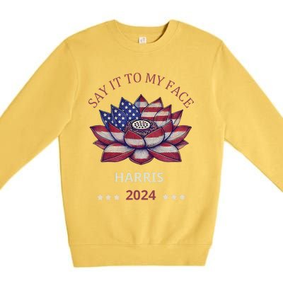 Say It To My Face Kamala Harris 2024 American Lotus Premium Crewneck Sweatshirt