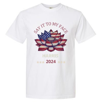 Say It To My Face Kamala Harris 2024 American Lotus Garment-Dyed Heavyweight T-Shirt