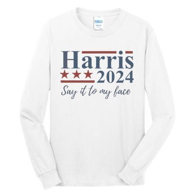 Say It To My Face Kamala Harris 2024 Tall Long Sleeve T-Shirt