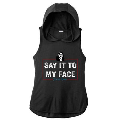 Say It To My Face Kamala Harris 2024 Ladies PosiCharge Tri-Blend Wicking Draft Hoodie Tank