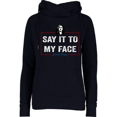 Say It To My Face Kamala Harris 2024 Womens Funnel Neck Pullover Hood