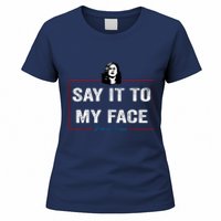 Say It To My Face Kamala Harris 2024 Women's T-Shirt