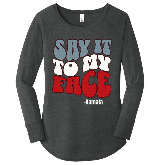 Say It To My Face Kamala Harris 2024 Debate Women's Perfect Tri Tunic Long Sleeve Shirt