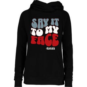 Say It To My Face Kamala Harris 2024 Debate Womens Funnel Neck Pullover Hood