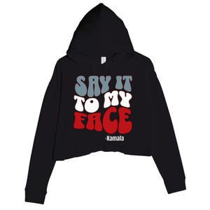 Say It To My Face Kamala Harris 2024 Debate Crop Fleece Hoodie