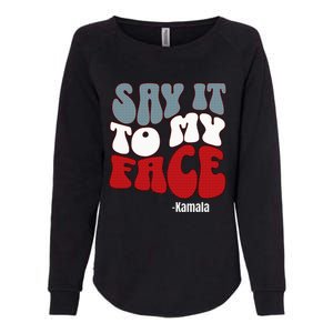 Say It To My Face Kamala Harris 2024 Debate Womens California Wash Sweatshirt