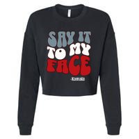 Say It To My Face Kamala Harris 2024 Debate Cropped Pullover Crew