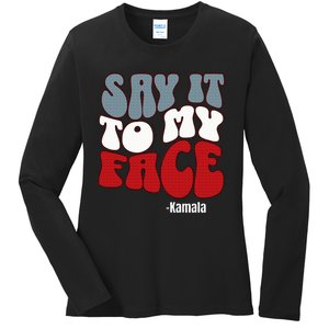 Say It To My Face Kamala Harris 2024 Debate Ladies Long Sleeve Shirt