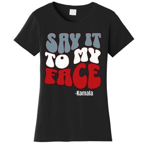 Say It To My Face Kamala Harris 2024 Debate Women's T-Shirt