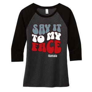 Say It To My Face Kamala Harris 2024 Debate Women's Tri-Blend 3/4-Sleeve Raglan Shirt