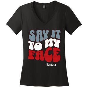 Say It To My Face Kamala Harris 2024 Debate Women's V-Neck T-Shirt