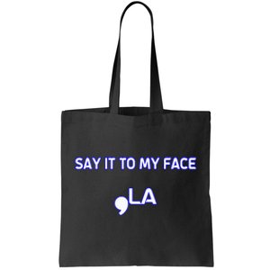 Say It To My Face Tote Bag