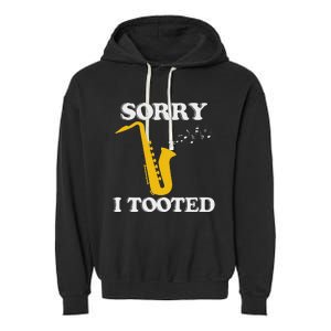 Sorry I Tooted Funny Saxophone Sax Player Garment-Dyed Fleece Hoodie