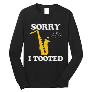 Sorry I Tooted Funny Saxophone Sax Player Long Sleeve Shirt