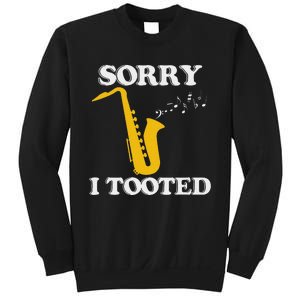 Sorry I Tooted Funny Saxophone Sax Player Sweatshirt