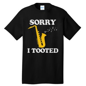 Sorry I Tooted Funny Saxophone Sax Player Tall T-Shirt