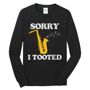 Sorry I Tooted Funny Saxophone Sax Player Tall Long Sleeve T-Shirt