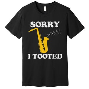 Sorry I Tooted Funny Saxophone Sax Player Premium T-Shirt