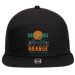 Something In The Orange Tells Me We're Not Done 7 Panel Mesh Trucker Snapback Hat