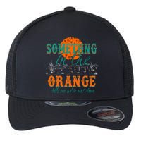 Something In The Orange Tells Me We're Not Done Flexfit Unipanel Trucker Cap