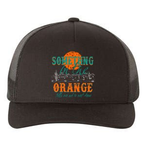 Something In The Orange Tells Me We're Not Done Yupoong Adult 5-Panel Trucker Hat