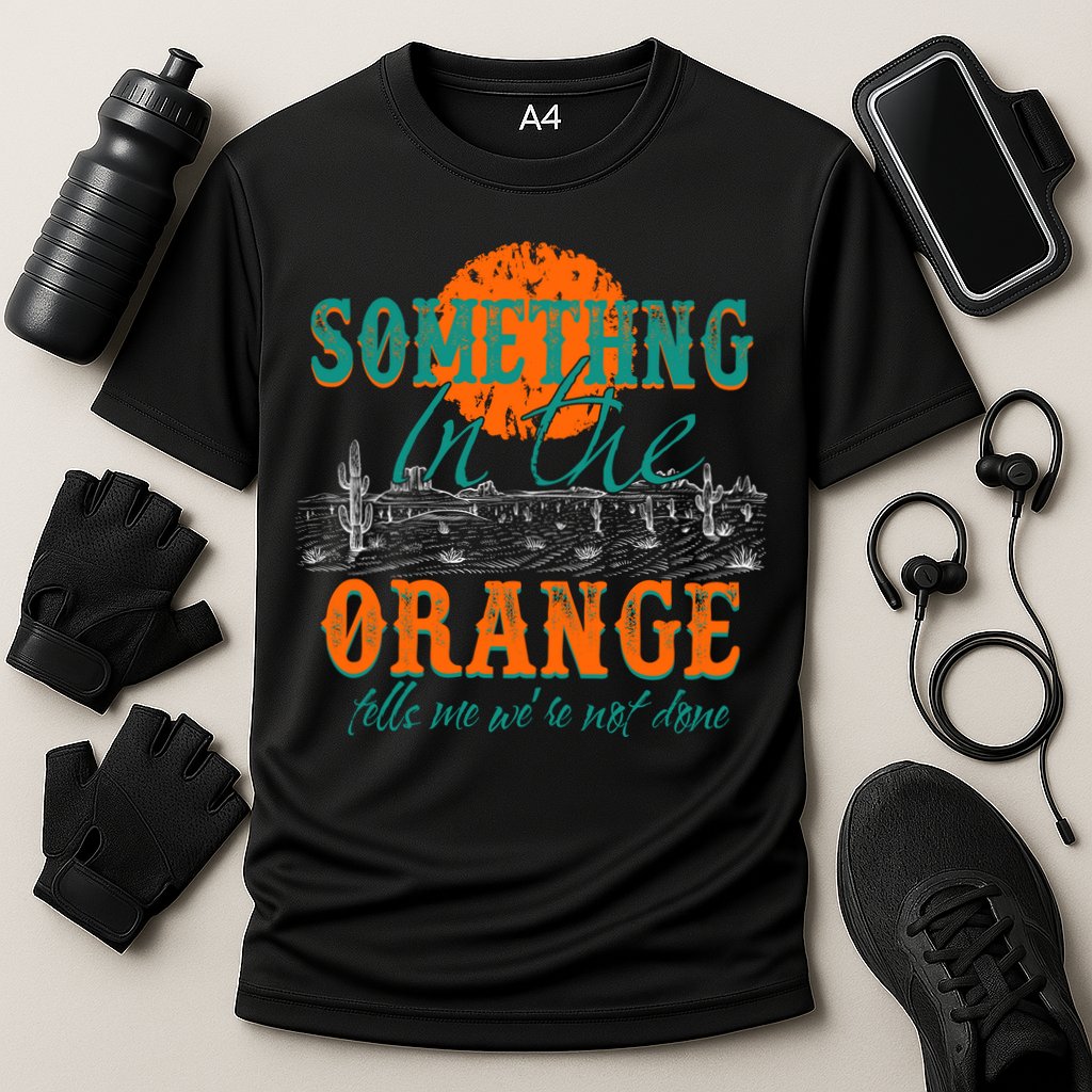 Something In The Orange Tells Me We're Not Done Performance Shirt