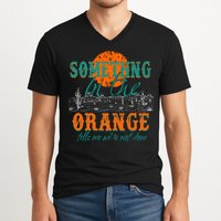 Something In The Orange Tells Me We're Not Done V-Neck T-Shirt