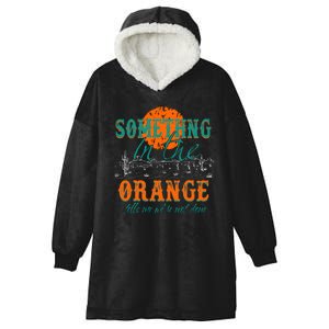 Something In The Orange Tells Me We're Not Done Hooded Wearable Blanket