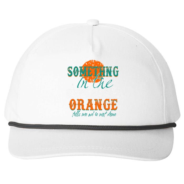 Something In The Orange Tells Me We're Not Done Snapback Five-Panel Rope Hat