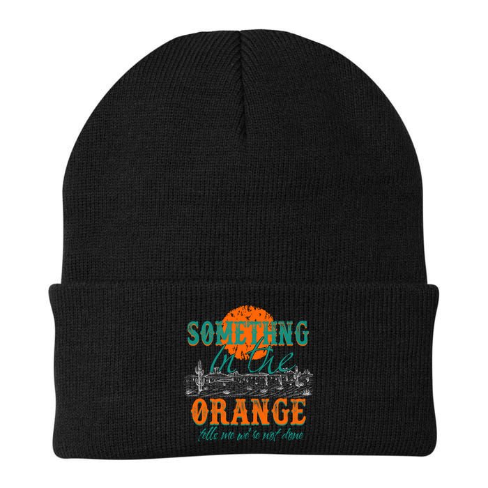 Something In The Orange Tells Me We're Not Done Beanie