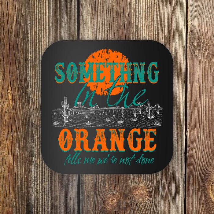 Something In The Orange Tells Me We're Not Done Coaster