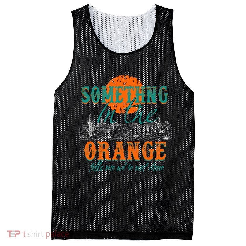 Something In The Orange Tells Me We're Not Done Mesh Reversible Basketball Jersey Tank
