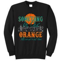 Something In The Orange Tells Me We're Not Done Tall Sweatshirt