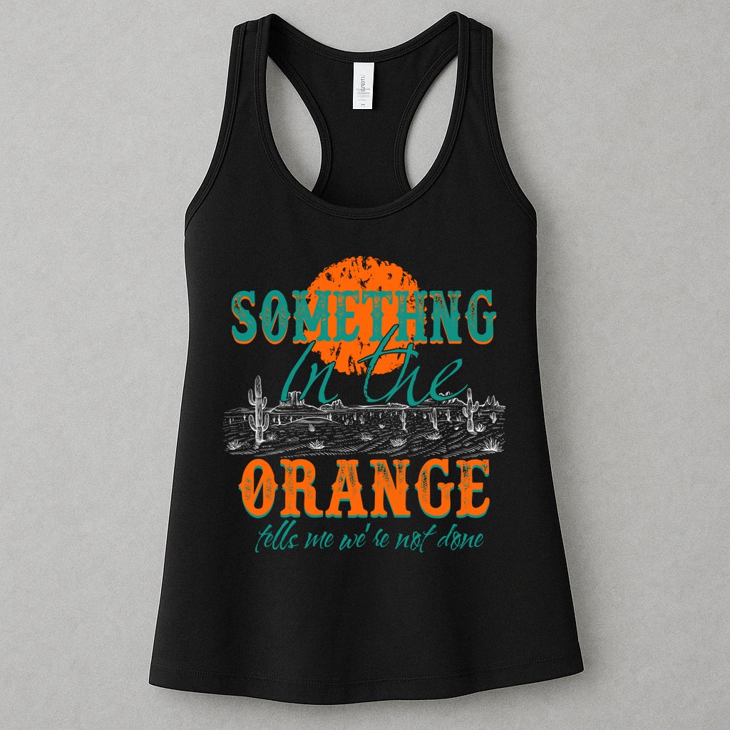 Something In The Orange Tells Me We're Not Done Womens Tank Top