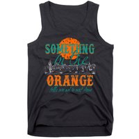 Something In The Orange Tells Me We're Not Done Tank Top