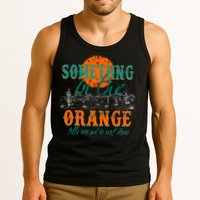 Something In The Orange Tells Me We're Not Done Tank Top